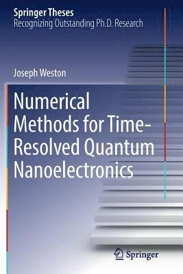 Joseph Weston - Numerical Methods for Time-Resolved Quantum Nanoelectronics, Häftad