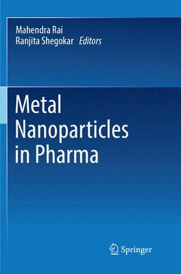 Mahendra Rai, Ph.D, Ranjita Shegokar, Ph.D, Mahendra Rai Ph. D., Ranjita Shegokar Ph. D., Ph. D Rai, Ph. D Shegokar - Metal Nanoparticles in Pharma, Häftad
