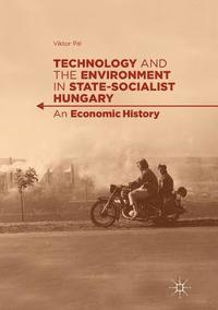 bokomslag Technology and the Environment in State-Socialist Hungary
