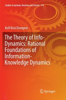 bokomslag The Theory of Info-Dynamics: Rational Foundations of Information-Knowledge Dynamics