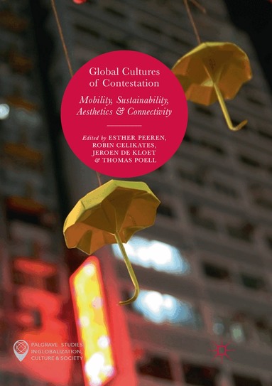 Esther Peeren, Robin Celikates, Jeroen de Kloet, Thomas Poell - Global Cultures of Contestation, Häftad