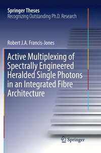 bokomslag Active Multiplexing of Spectrally Engineered Heralded Single Photons in an Integrated Fibre Architecture