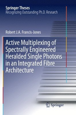 bokomslag Active Multiplexing of Spectrally Engineered Heralded Single Photons in an Integrated Fibre Architecture