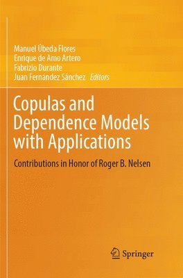 Manuel Úbeda Flores, Enrique de Amo Artero, Fabrizio Durante, Juan Fernández Sánchez - Copulas and Dependence Models with Applications, Häftad
