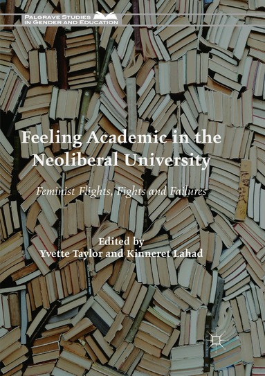 Yvette Taylor, Kinneret Lahad - Feeling Academic in the Neoliberal University, Häftad