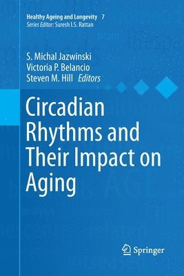 S. Michal Jazwinski, Victoria P Belancio, Steven M Hill, Victoria P. Belancio - Circadian Rhythms and Their Impact on Aging, Häftad