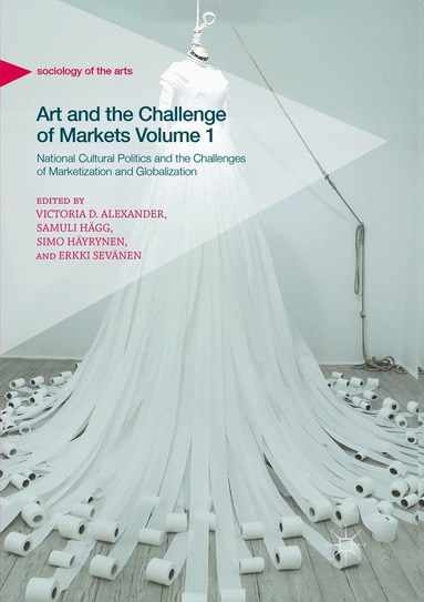 Victoria D. Alexander, Samuli Hägg, Simo Häyrynen, Erkki Sevänen - Art and the Challenge of Markets Volume 1, Häftad