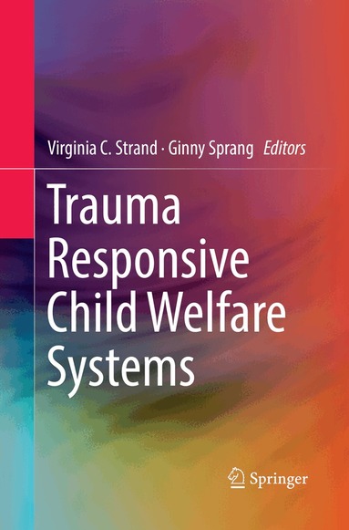 Virginia C. Strand, Ginny Sprang - Trauma Responsive Child Welfare Systems, Häftad