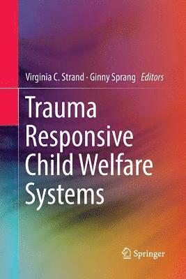 Virginia C. Strand, Ginny Sprang - Trauma Responsive Child Welfare Systems, Häftad