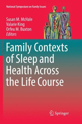 Susan M. McHale, Valarie King, Orfeu M. Buxton - Family Contexts of Sleep and Health Across the Life Course, Häftad
