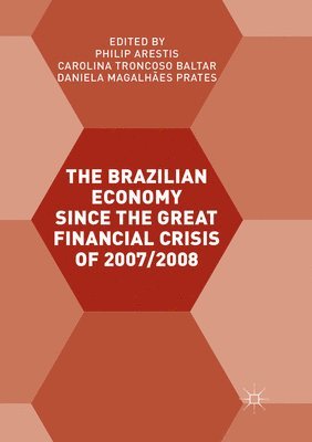 Philip Arestis, Carolina Troncoso Baltar, Daniela Magalhães Prates, Daniela Magalhaes Prates - Brazilian Economy since the Great Financial Crisis of 2007/2008, Häftad