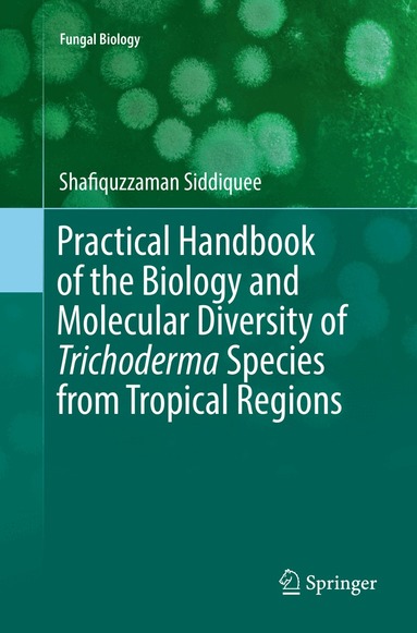 Shafiquzzaman Siddiquee - Practical Handbook of the Biology and Molecular Diversity of Trichoderma Species from Tropical Regions, Häftad