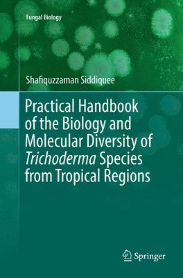 bokomslag Practical Handbook of the Biology and Molecular Diversity of Trichoderma Species from Tropical Regions