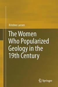 bokomslag The Women Who Popularized Geology in the 19th Century