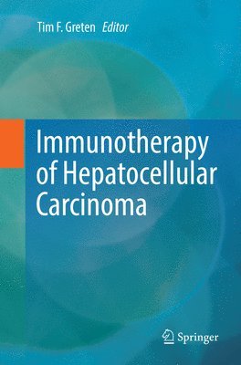 Tim F. Greten - Immunotherapy of Hepatocellular Carcinoma, Häftad