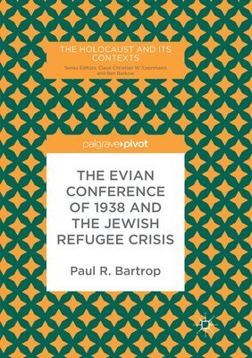 Paul R. Bartrop - Evian Conference of 1938 and the Jewish Refugee Crisis, Häftad