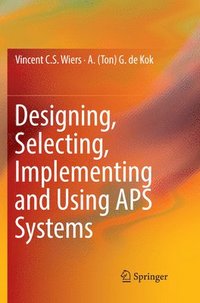 bokomslag Designing, Selecting, Implementing and Using APS Systems