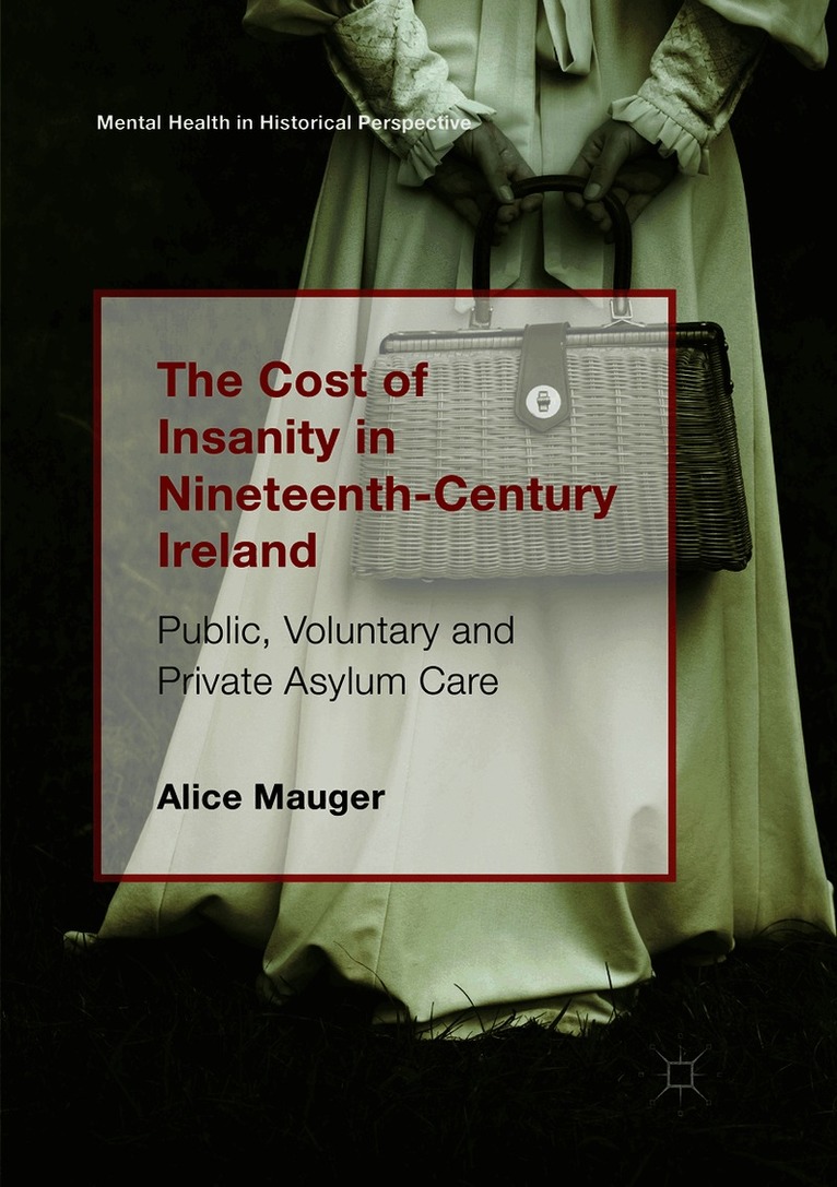 Alice Mauger - Cost of Insanity in Nineteenth-Century Ireland, Häftad