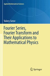 bokomslag Fourier Series, Fourier Transform and Their Applications to Mathematical Physics