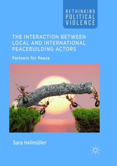 Sara Hellmüller - Interaction Between Local and International Peacebuilding Actors, Häftad