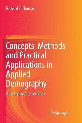 Concepts, Methods and Practical Applications in Applied Demography