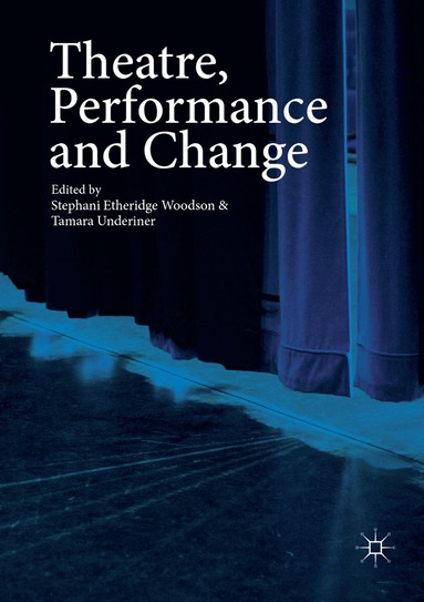Stephani Etheridge Woodson, Tamara Underiner - Theatre, Performance and Change, Häftad