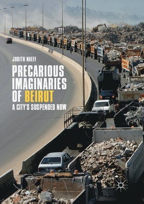 Judith Naeff - Precarious Imaginaries of Beirut, Häftad