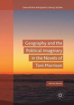 bokomslag Geography and the Political Imaginary in the Novels of Toni Morrison