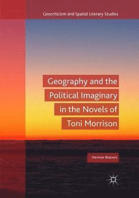 Geography and the Political Imaginary in the Novels of Toni Morrison 1