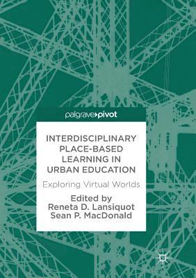 Interdisciplinary Place-Based Learning in Urban Education: Exploring Virtual Worlds