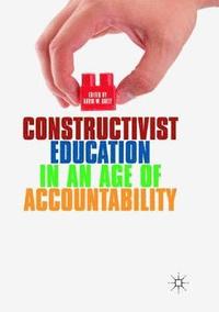 bokomslag Constructivist Education in an Age of Accountability