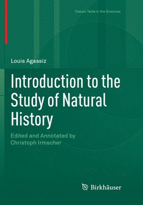 Louis Agassiz, Christoph Irmscher - Introduction to the Study of Natural History, Häftad