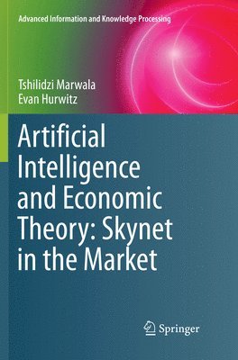 Tshilidzi Marwala, Evan Hurwitz - Artificial Intelligence and Economic Theory: Skynet in the Market, Häftad