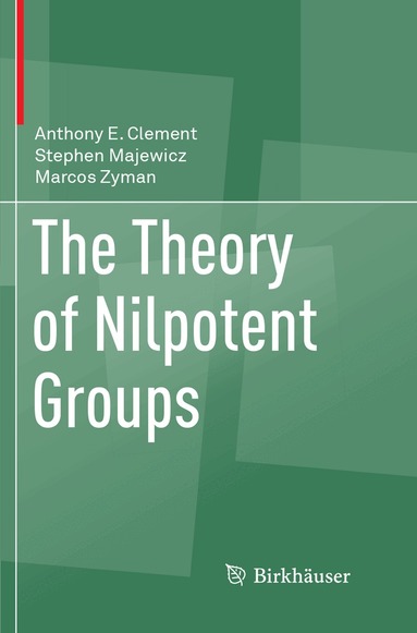 Anthony E. Clement, Stephen Majewicz, Marcos Zyman - Theory of Nilpotent Groups, Häftad