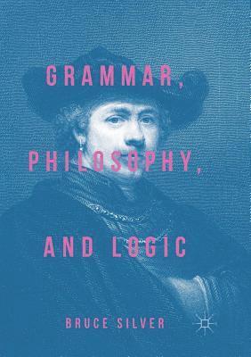 bokomslag Grammar, Philosophy, and Logic