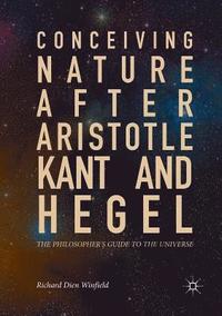 bokomslag Conceiving Nature after Aristotle, Kant, and Hegel