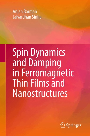 Anjan Barman, Jaivardhan Sinha - Spin Dynamics and Damping in Ferromagnetic Thin Films and Nanostructures, Häftad