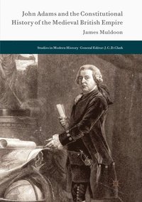 bokomslag John Adams and the Constitutional History of the Medieval British Empire