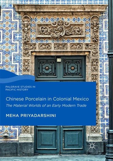 Meha Priyadarshini - Chinese Porcelain in Colonial Mexico, Häftad