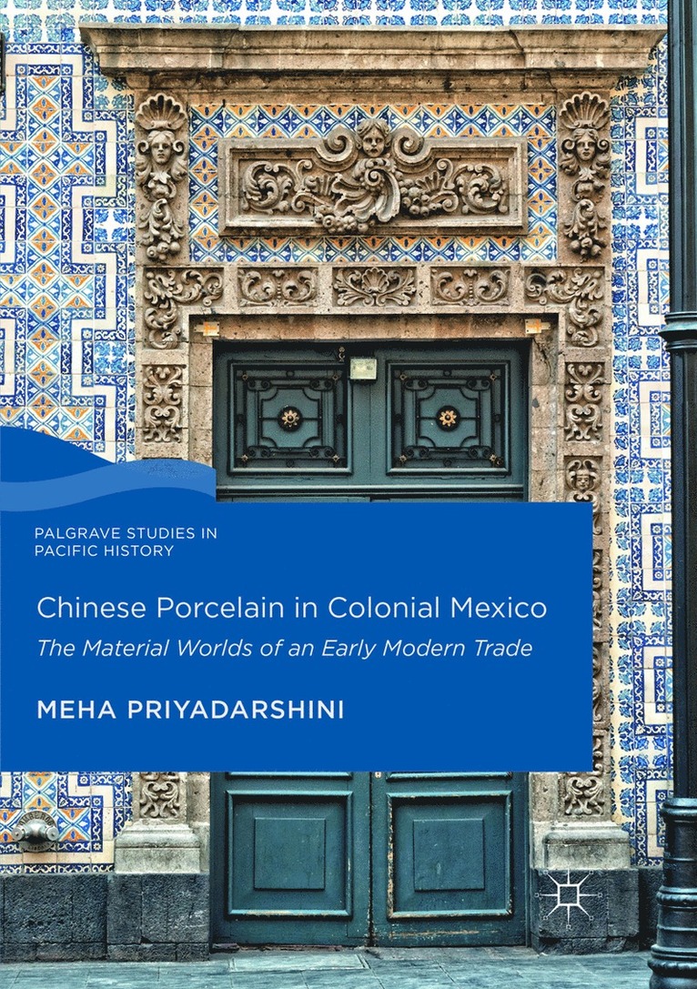 Meha Priyadarshini - Chinese Porcelain in Colonial Mexico, Häftad