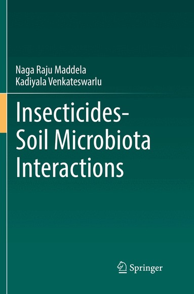 Naga Raju Maddela, Kadiyala Venkateswarlu - Insecticides−Soil Microbiota Interactions, Häftad
