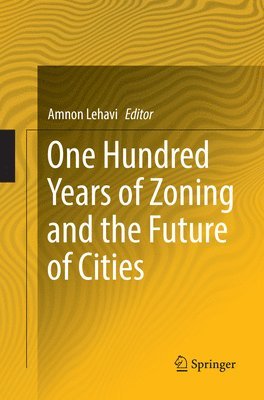 Amnon Lehavi - One Hundred Years of Zoning and the Future of Cities, Häftad