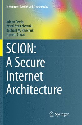 SCION: A Secure Internet Architecture 1