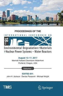 Proceedings of the 18th International Conference on Environmental Degradation of Materials in Nuclear Power Systems - Water Reactors 1