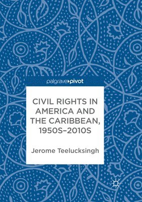 Jerome Teelucksingh - Civil Rights in America and the Caribbean, 1950s–2010s, Häftad