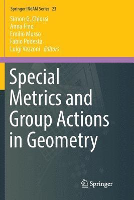 Special Metrics and Group Actions in Geometry 1
