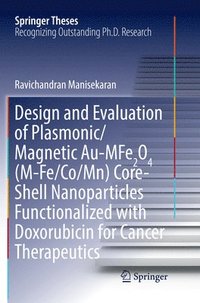 bokomslag Design and Evaluation of Plasmonic/Magnetic Au-MFe2O4 (M-Fe/Co/Mn) Core-Shell Nanoparticles Functionalized with Doxorubicin for Cancer Therapeutics