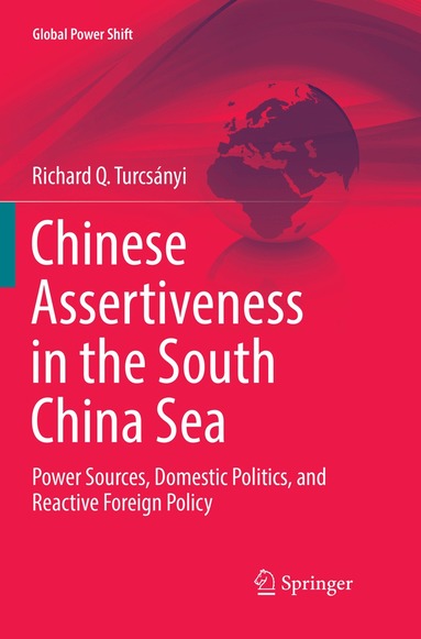 Richard Q. Turcsányi - Chinese Assertiveness in the South China Sea, Häftad
