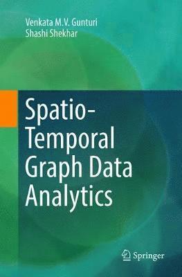 Venkata M. V. Gunturi, Shashi Shekhar - Spatio-Temporal Graph Data Analytics, Häftad