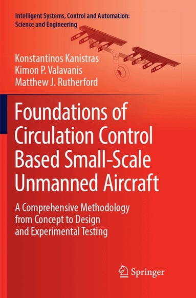Konstantinos Kanistras, Kimon P. Valavanis, Matthew J. Rutherford - Foundations of Circulation Control Based Small-Scale Unmanned Aircraft, Häftad